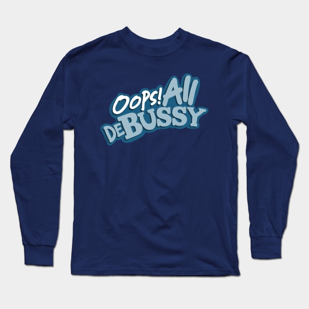 Oops! All Debussy Long Sleeve T-Shirt by Into the Twilight